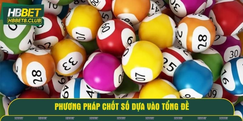 3 phương pháp chốt lô thắng lớn dựa vào tổng đề