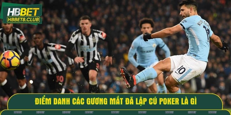 Điểm danh các gương mắt đã lập cú poker là gì