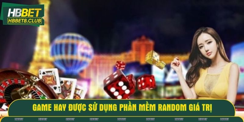 Game hay được sử dụng phần mềm random giá trị