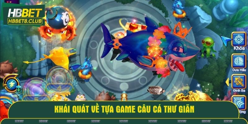 Khái quát về tựa game Câu Cá Thư Giãn