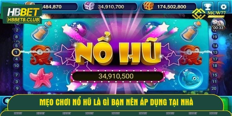 Mẹo chơi nổ hũ là gì bạn nên áp dụng tại nhà