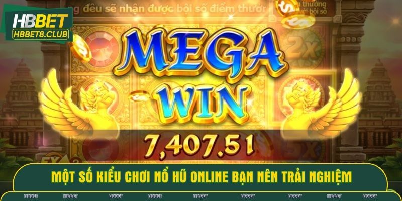 Một số kiểu chơi nổ hũ online bạn nên trải nghiệm