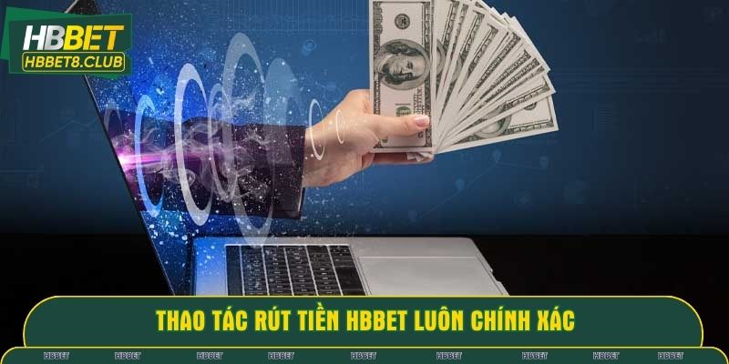 Thao tác rút tiền HBBET luôn chính xác