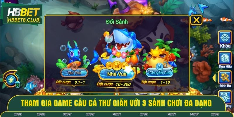 Tham gia game Câu Cá Thư Giãn với 3 sảnh chơi đa dạng 