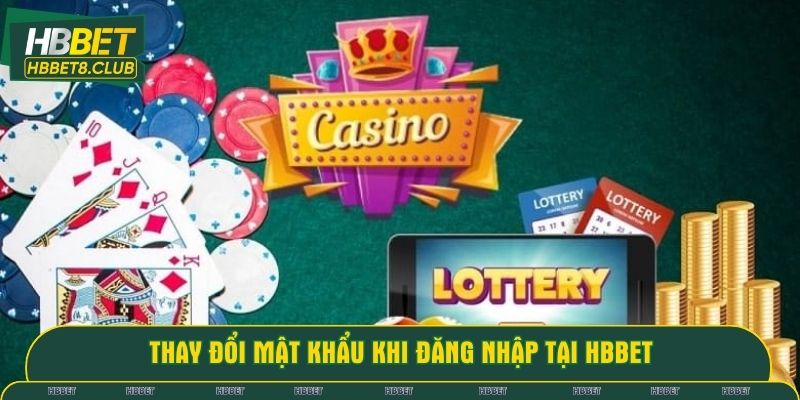 Thay đổi mật khẩu khi đăng nhập tại HBBET