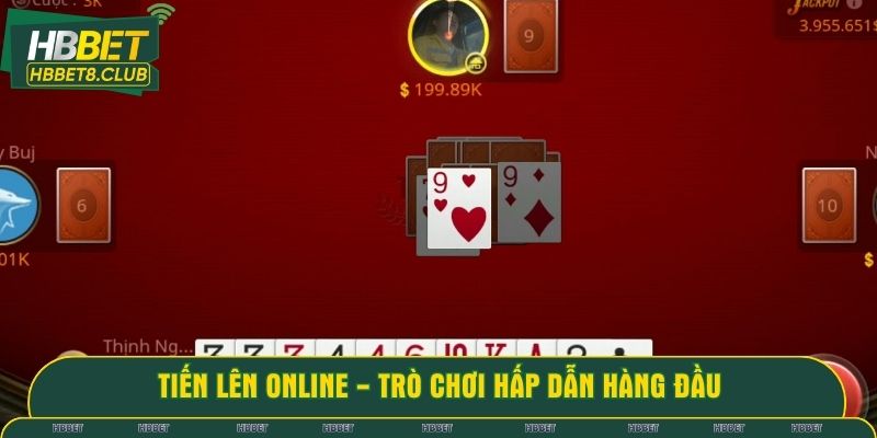 Tiến lên online là trò chơi hấp dẫn hàng đầu