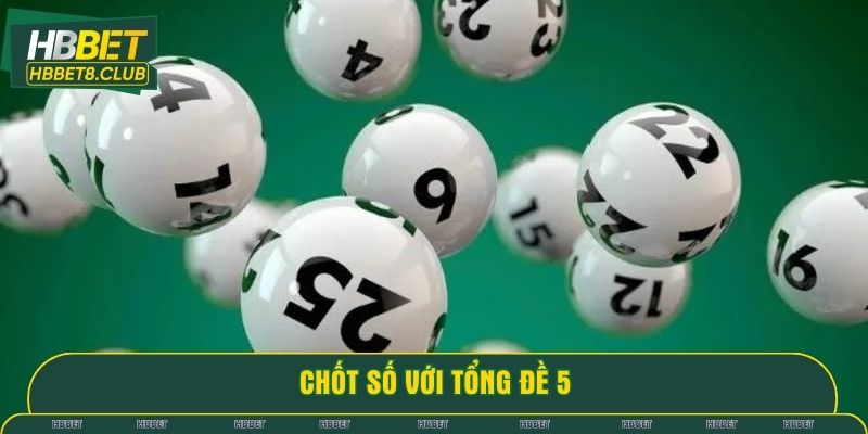 Tìm con số may mắn với tổng đề bằng 5