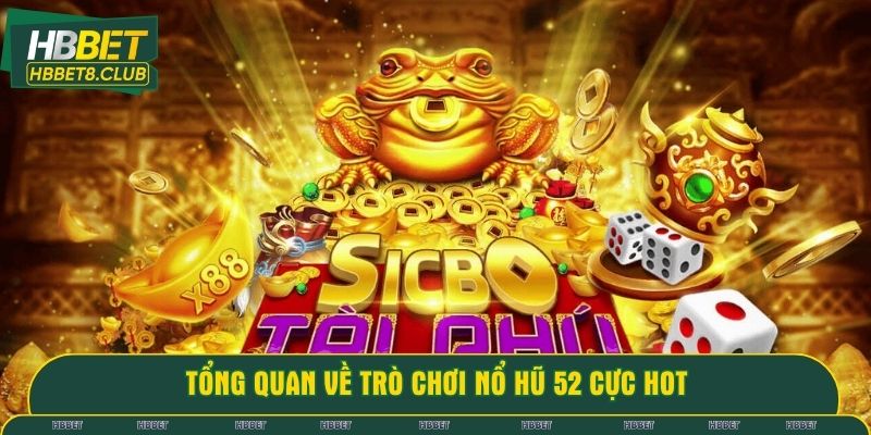 Tổng quan về trò chơi nổ hũ 52 cực hot